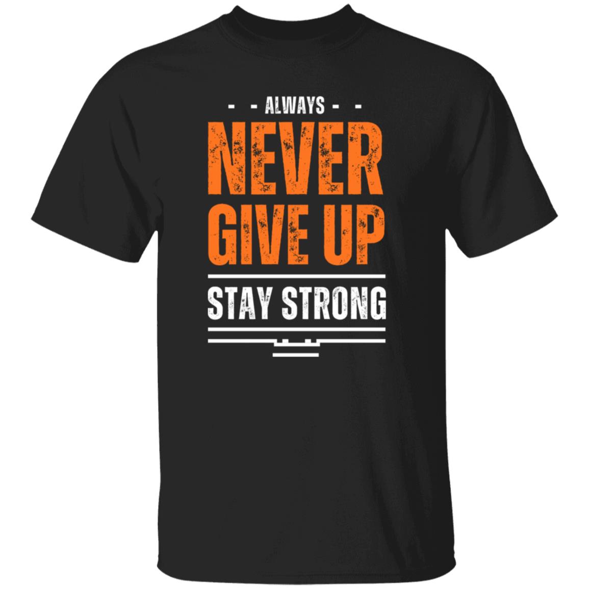 Never Give Up Always Stay Strong Tshirt Men's Gifts Unisex T-Shirts