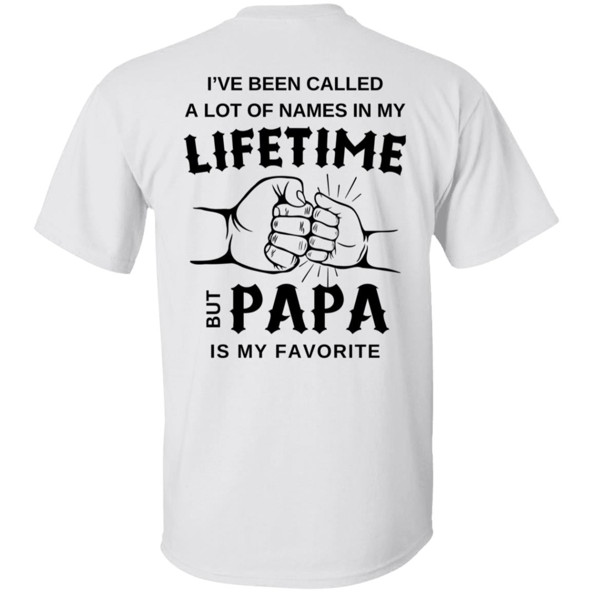 Lifetime Papa I've Been Called A Lot Of Names Tee Tshirt  Men's Father's Day Gifts T-Shirts