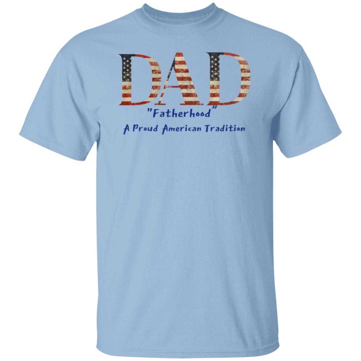 Dad Fatherhood A Proud American Tradition Tee Tshirt Men's Father's Day Gifts T-Shirts