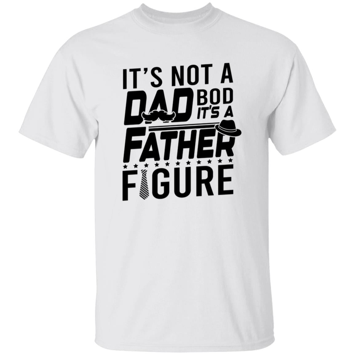 It's Not a Dad Bod It's A Father Figure Tshirt Men's Father's Day Gifts T-Shirts