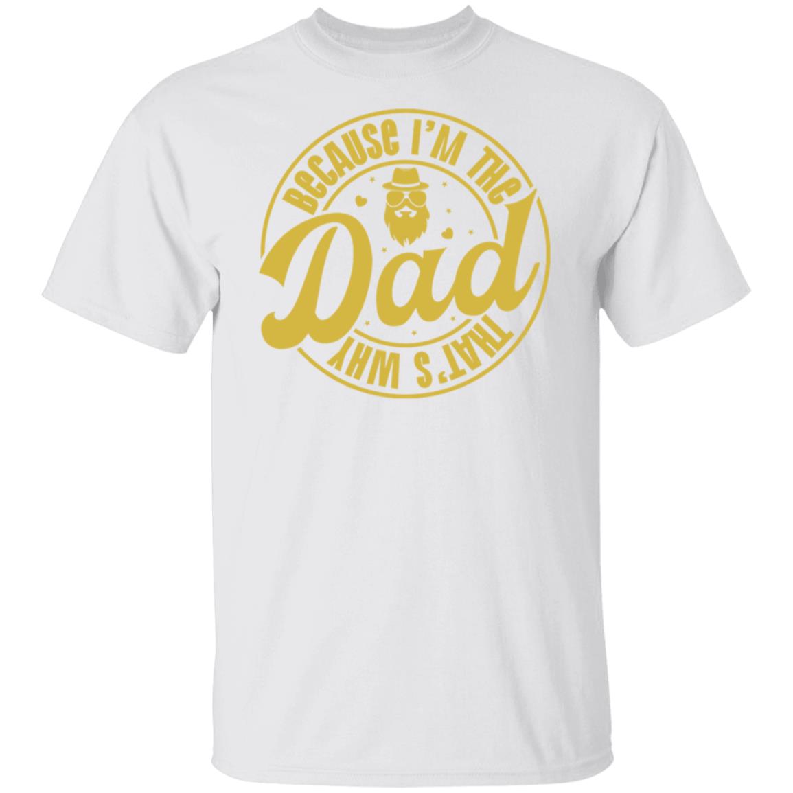 Because I'm The Dad, That's Why Tee Tshirt Men's Father's Day Gifts Unisex T-Shirts