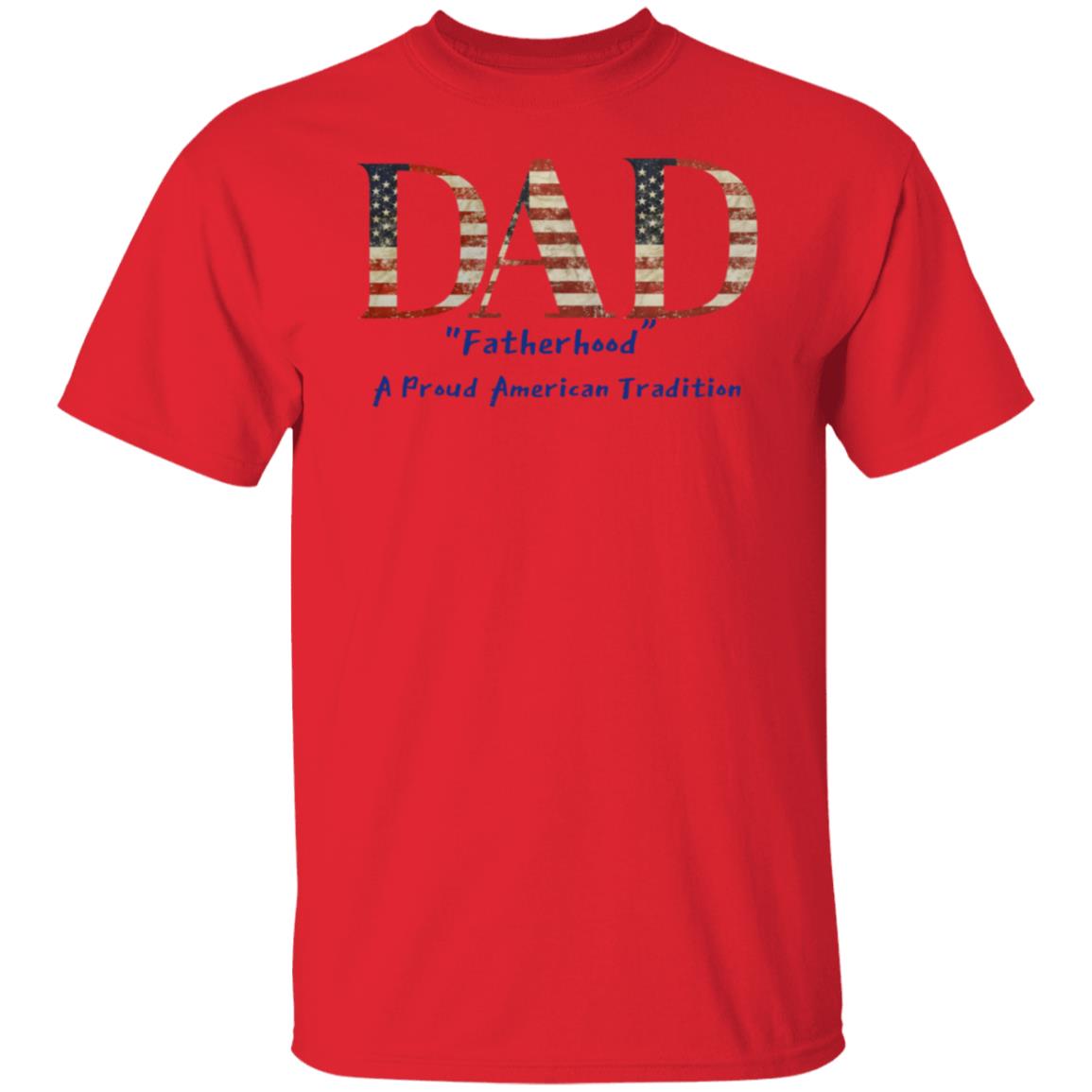 Dad Fatherhood A Proud American Tradition Tee Tshirt Men's Father's Day Gifts T-Shirts