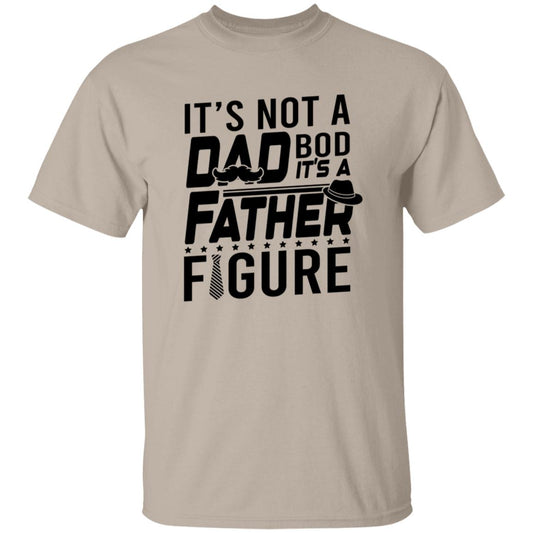 It's Not a Dad Bod It's A Father Figure Tshirt Men's Father's Day Gifts T-Shirts