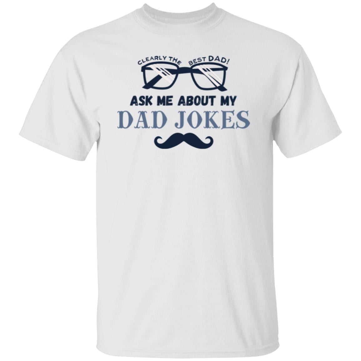 Clearly The Best Dad Ask Me About My Dad Jokes Tee Tshirt Men's Father's Day Gifts T-Shirts