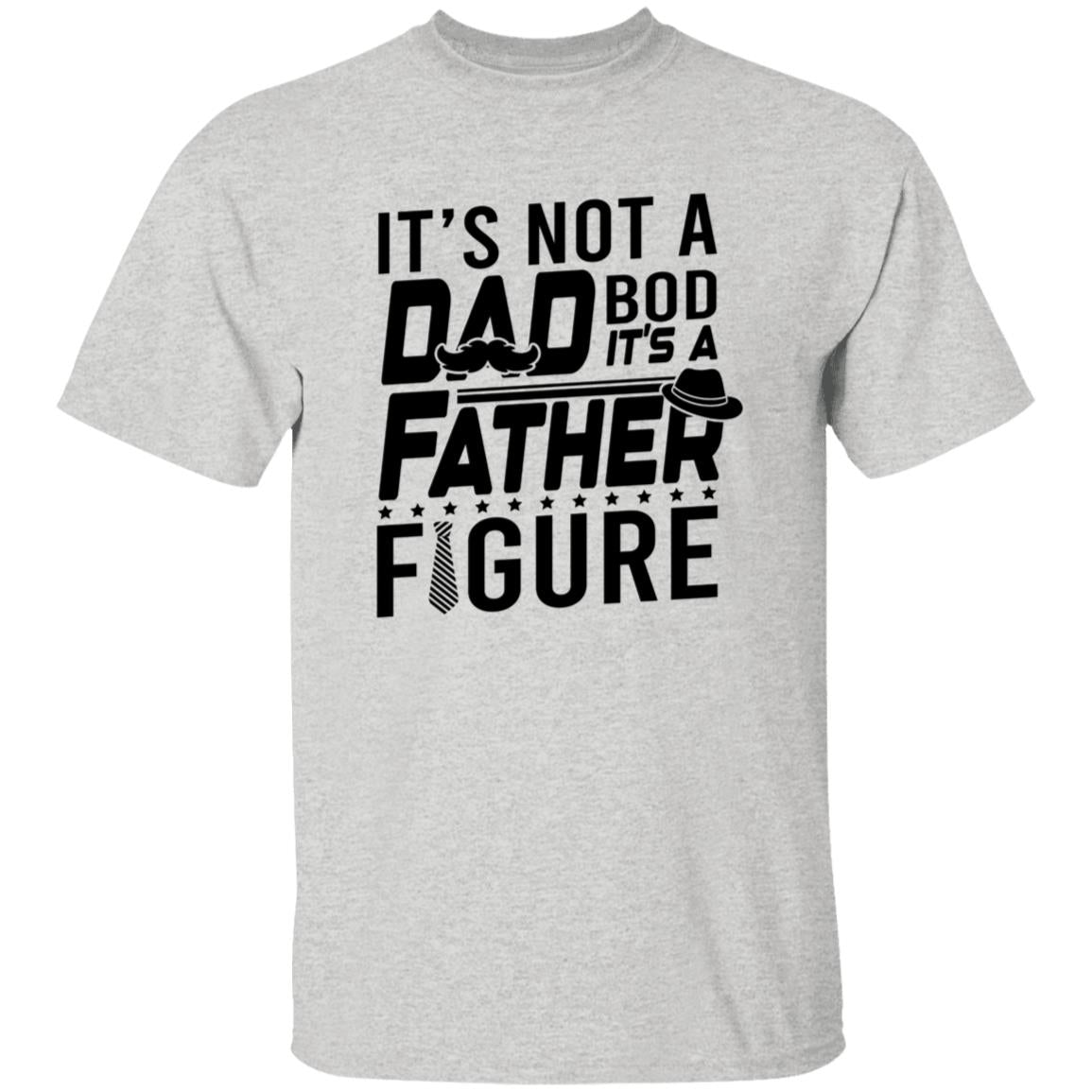 It's Not a Dad Bod It's A Father Figure Tshirt Men's Father's Day Gifts T-Shirts