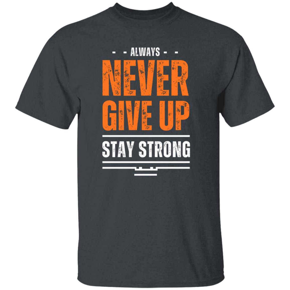 Never Give Up Always Stay Strong Tshirt Men's Gifts Unisex T-Shirts