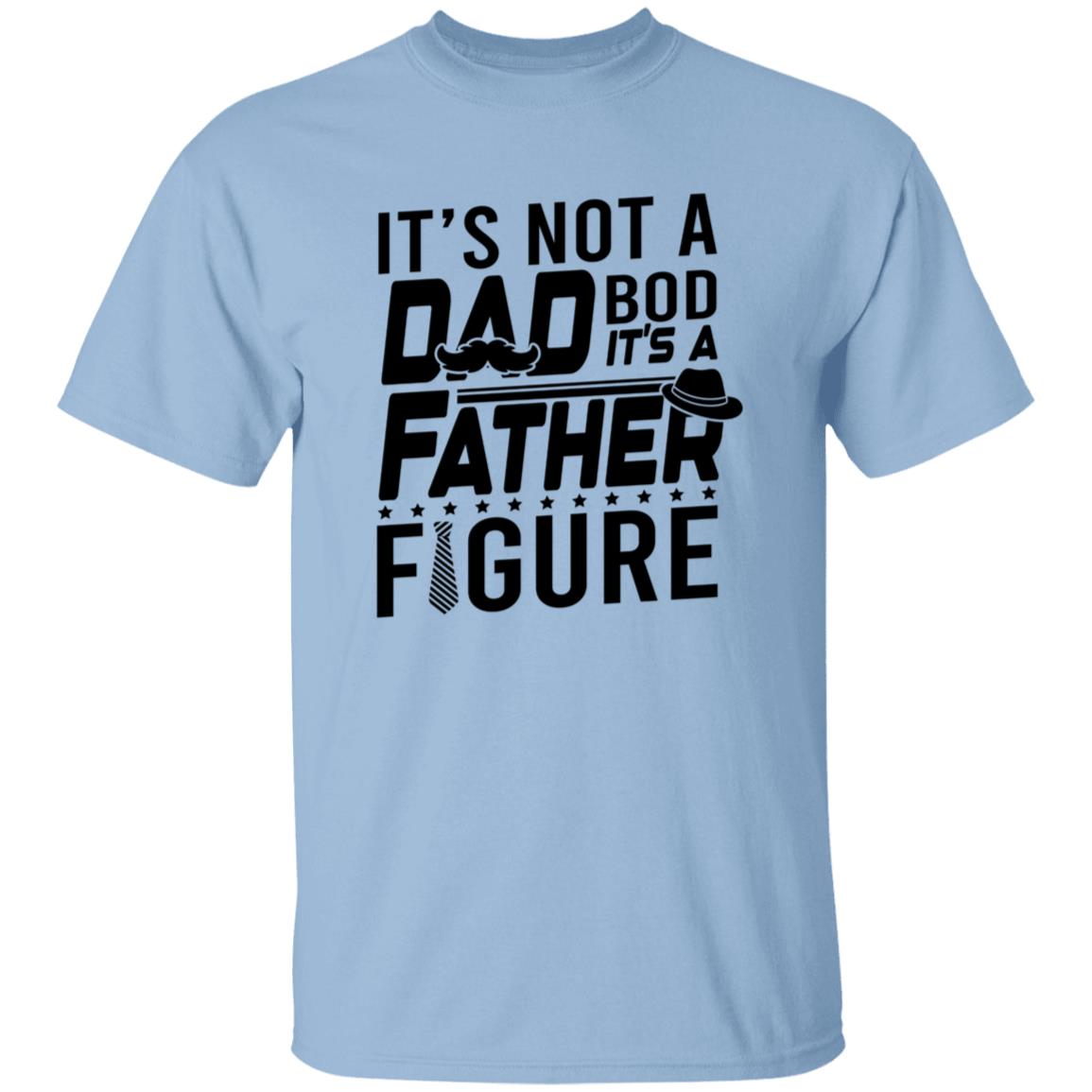 It's Not a Dad Bod It's A Father Figure Tshirt Men's Father's Day Gifts T-Shirts