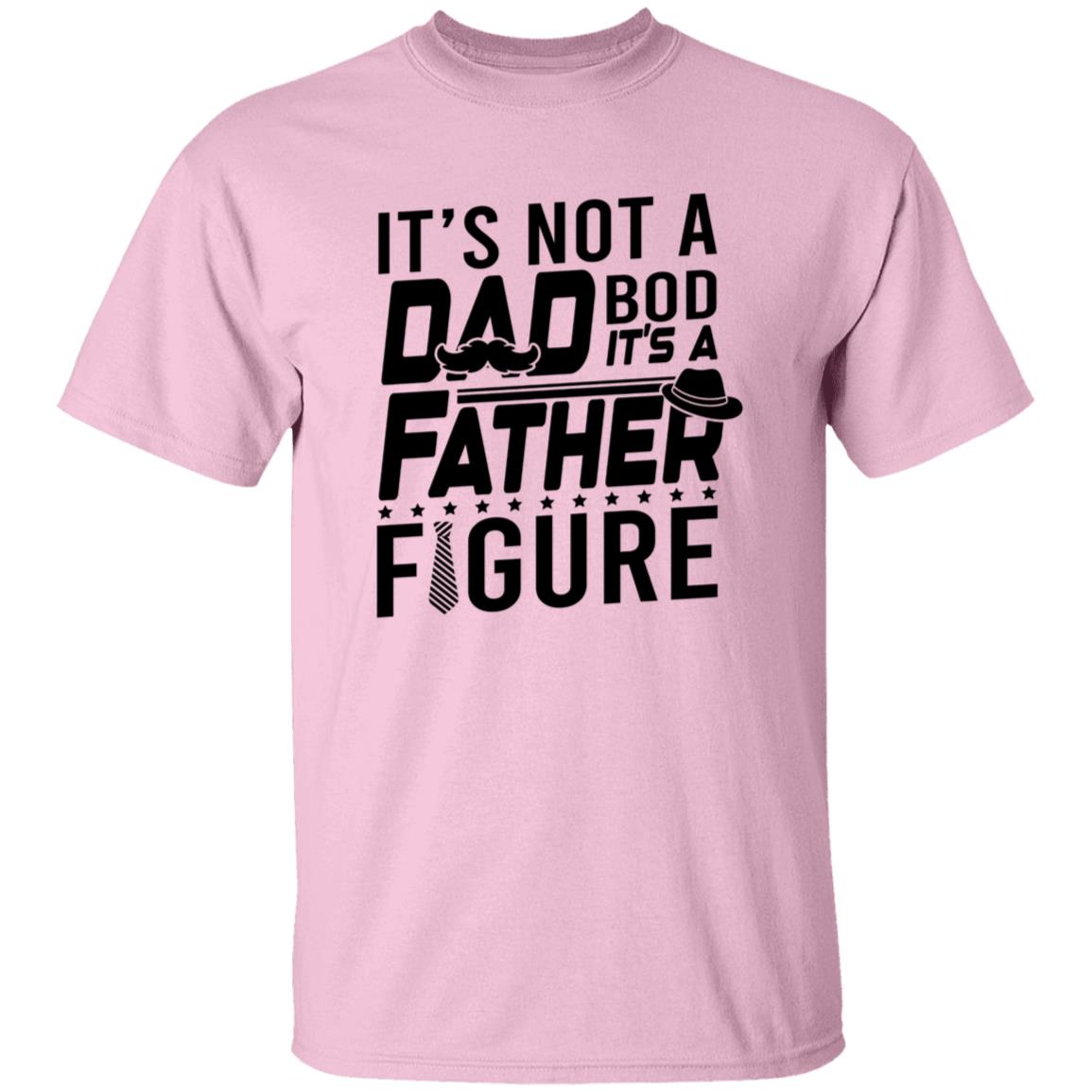 It's Not a Dad Bod It's A Father Figure Tshirt Men's Father's Day Gifts T-Shirts