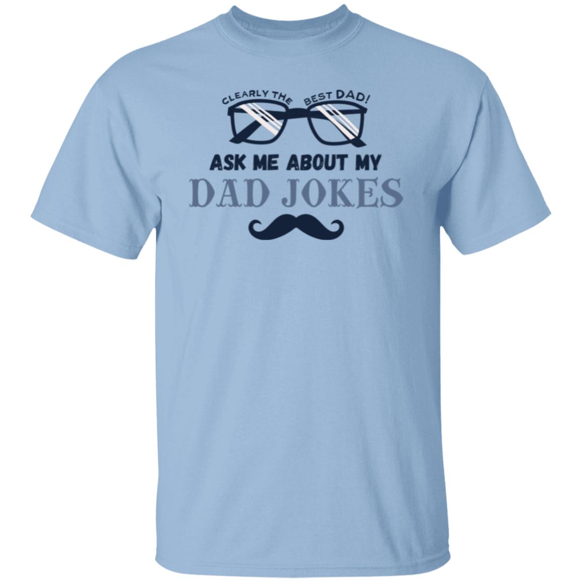 Clearly The Best Dad Ask Me About My Dad Jokes Tee Tshirt Men's Father's Day Gifts T-Shirts