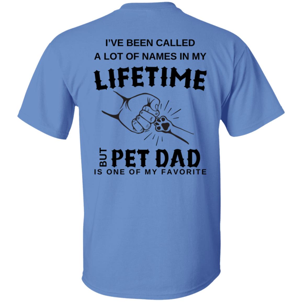 Lifetime Pet Dad I've Been Called A Lot Of Names In My Lifetime Tee Tshirt Men's Father's Day Gifts T-Shirts