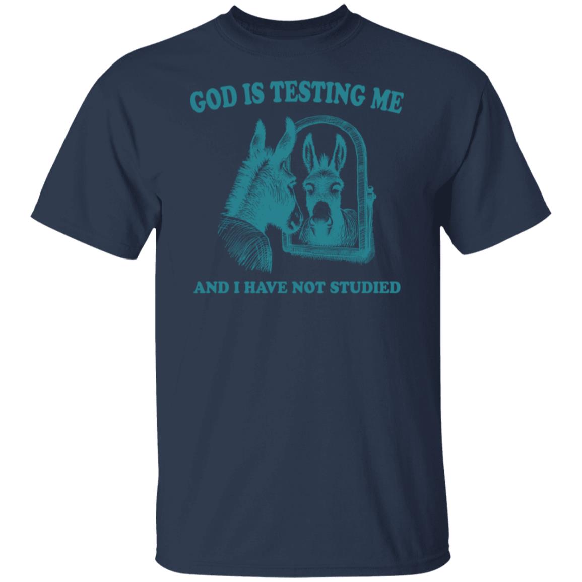 God is Testing Me And I Have Not Studied Green Tee Tshirt Men's Women's Gifts Unisex T-Shirts