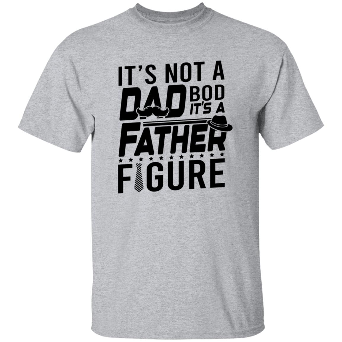 It's Not a Dad Bod It's A Father Figure Tshirt Men's Father's Day Gifts T-Shirts