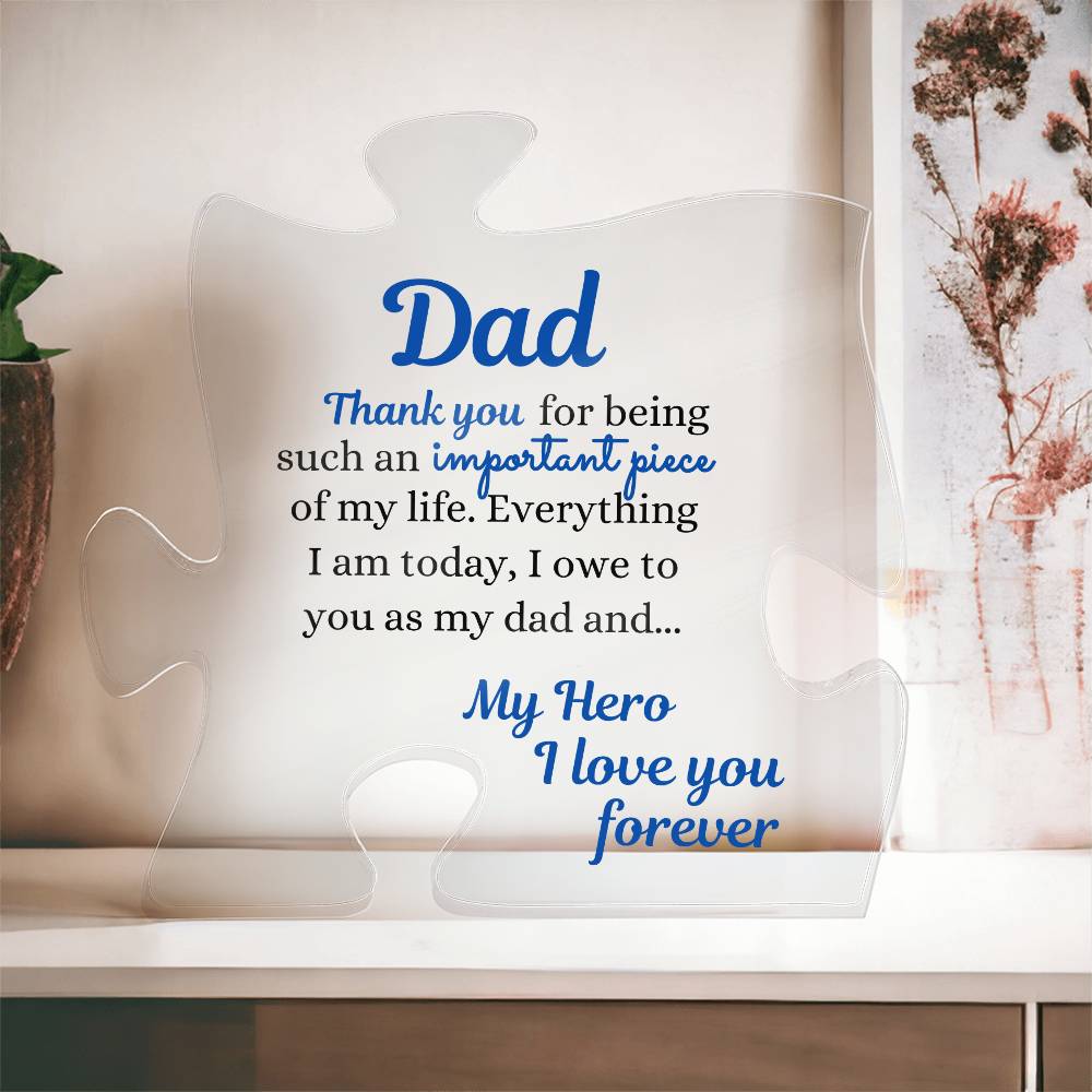 To Dad, My Hero, Thanks For Being An Important Piece Of My Life  | Gift For Dad | Acrylic Puzzle Piece